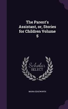 The Parent's Assistant, or, Stories for Children Volume 5