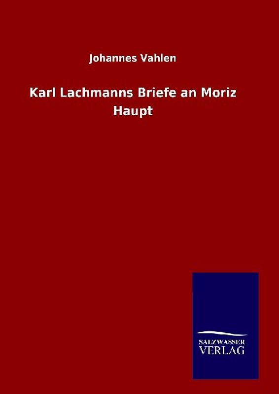 Karl Lachmanns Briefe an Moriz Haupt