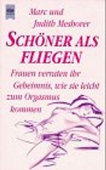 Schöner als Fliegen. Frauen verraten ihr Geheimnis, wie sie leicht zum Orgasmus kommen
