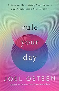 Rule Your Day: 6 Keys to Maximizing Your Success and Accelerating Your Dreams