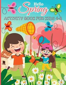 Hello Spring Activity Book for Kids 4-8: Fun and Easy Activities: Word Search Puzzles, Mazes, Sudoku With Big Coloring Pages Including Cute Birds, ... Girls. Great for Toddlers and Preschoolers