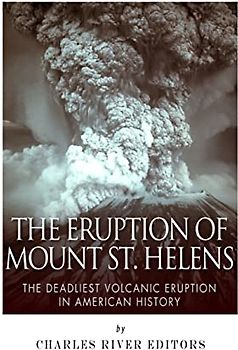 The Eruption of Mount St. Helens: The Deadliest Volcanic Eruption in American History
