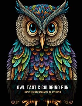 Owl Tastic Coloring Fun: 50 Intricate Designs to Unwind