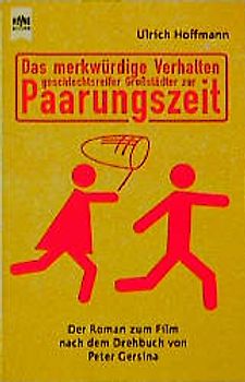 Das merkwürdige Verhalten geschlechtsreifer Grosstädter zur Paarungszeit. Roman