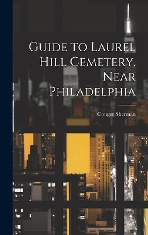 Guide to Laurel Hill Cemetery, Near Philadelphia
