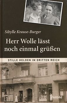 Stille Helden im Dritten Reich: Herr Wolle lässt noch einmal grüßen - Sibylle Krause-Burger [Gebundene Ausgabe, Weltbild]