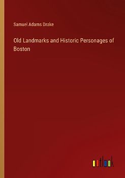 Old Landmarks and Historic Personages of Boston