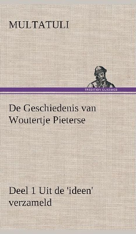 De Geschiedenis van Woutertje Pieterse, Deel 1 Uit de 'ideen' verzameld