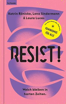 Resist! Weich bleiben in harten Zeiten.