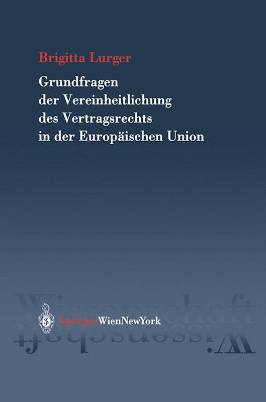 Grundfragen der Vereinheitlichung des Vertragsrechts in der Europäischen Union