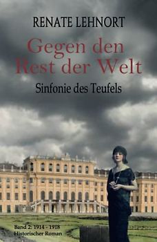Sinfonie des Teufels - Gegen den Rest der Welt: Band 2: 1914 - 1918 Historischer Roman