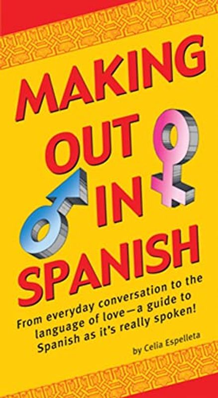 Making Out in Spanish: (spanish Phrasebook) (Making Out Phrase Book)