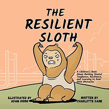 The Resilient Sloth: A Children’s Book About Building Mental Toughness, Resilience, and Learning to Deal with Obstacles