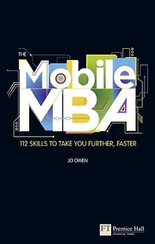 The Mobile MBA: 114 Skills to Take Your Further Faster - Jo Owen