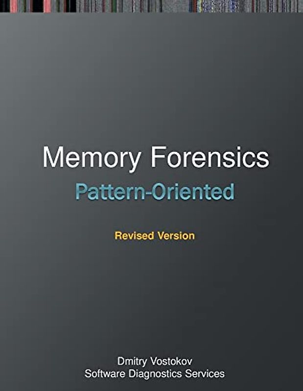 Pattern-Oriented Memory Forensics: A Pattern Language Approach, Revised Edition (Windows Internals Supplements)