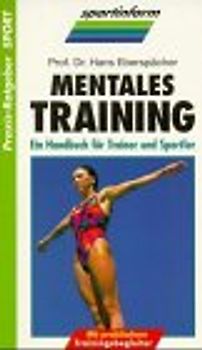 Mentales Training. Ein Handbuch für Trainer und Sportler - Hans Eberspächer