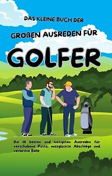 Das kleine Buch der großen Ausreden für Golfer