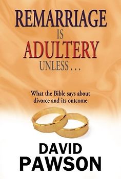 Remarriage is Adultery Unless ...