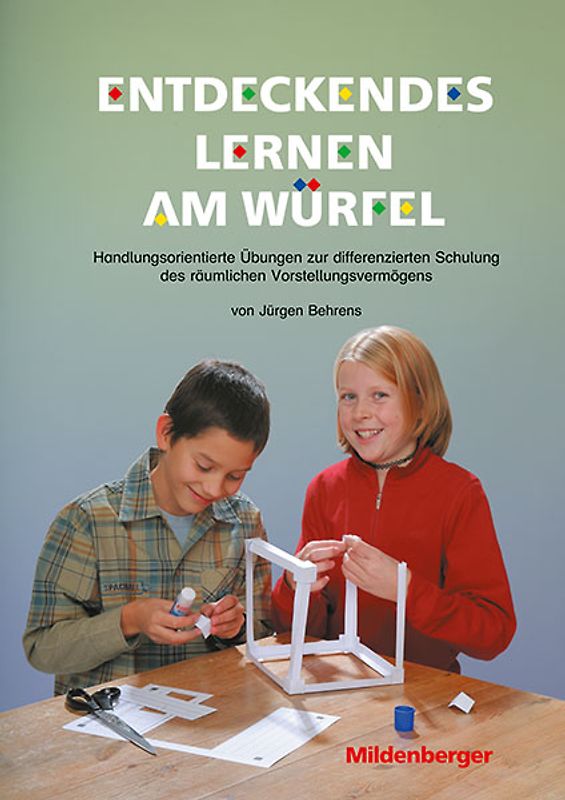 Entdeckendes Lernen am Würfel. Arbeitsheft zur Schulung räumlichen Vorstellungsvermögens