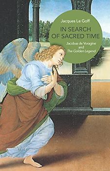 In Search of Sacred Time: Jacobus of Voragine and The Golden Legend