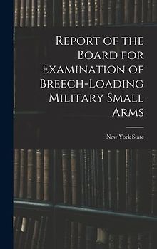 Report of the Board for Examination of Breech-Loading Military Small Arms