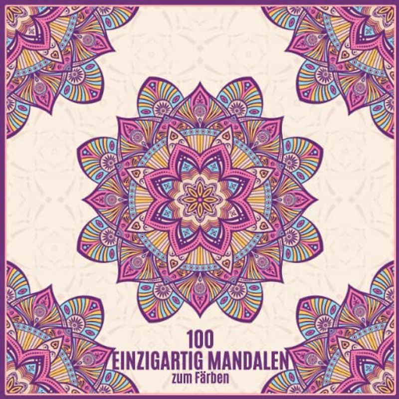 100 EINZIGARTIG MANDALEN zum Färben: Buch für Entspannung und Spaß, Anti-Stress und Meditation