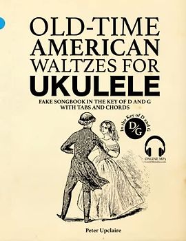 Old-Time American Waltzes for Ukulele - Fake Songbook in the key of D and G with Tabs and Chords