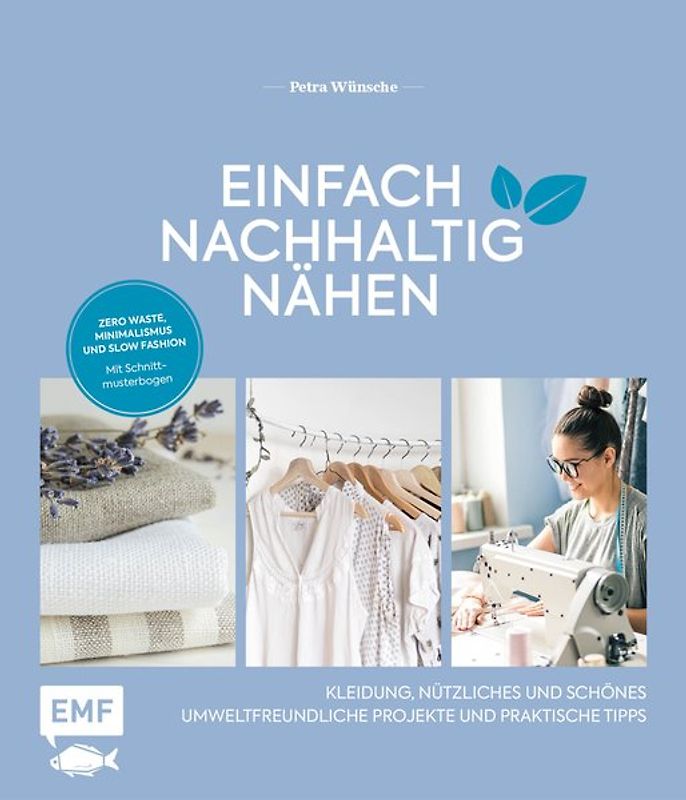 Einfach nachhaltig nähen – Kleidung, Nützliches und Schönes – Umweltfreundliche Projekte und praktische Tipps
