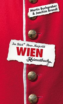 Wien. Im Beisl Ihrer Majestät - ein Heimatbuch