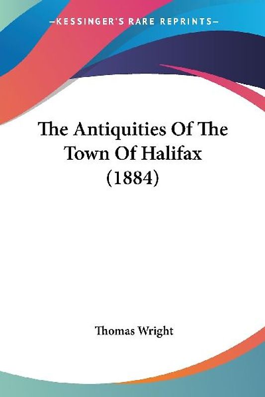 The Antiquities Of The Town Of Halifax (1884)