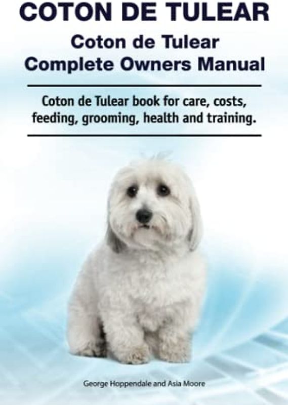 Coton de Tulear. Coton de Tulear Complete Owners Manual. Coton de Tulear book for care, costs, feeding, grooming, health and training.