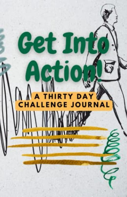Get Into Action: A Thirty Day Challenge Journal