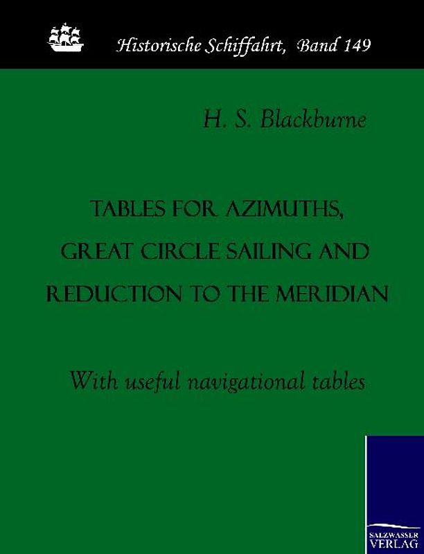 Tables for azimuths, great circle sailing and reduction to the meridian