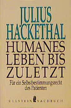 Humanes Leben bis zuletzt. Für ein Selbstbestimmungsrecht des Patienten