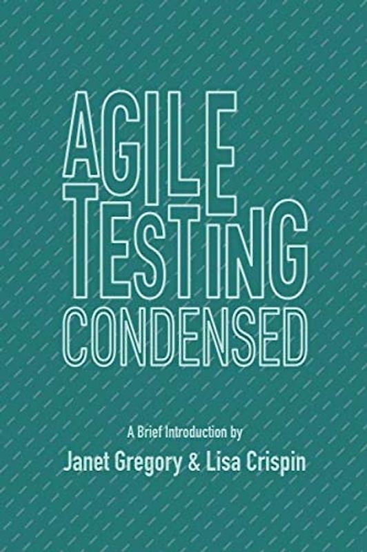 Agile Testing Condensed: A Brief Introduction