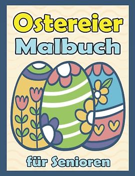 Ostereier Malbuch für Senioren: Osterei Einfache Designs Malvorlagen zum Ausmalen | Beschäftigung für Menschen mit Alzheimer und Demenz | Ostergeschenk für Oma und Opa