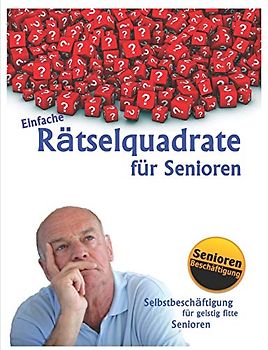 Einfache Rätselquadrate für Senioren (Selbstbeschäftigung für geistig fitte Senioren, Band 1)