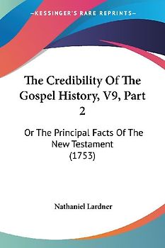 The Credibility Of The Gospel History, V9, Part 2