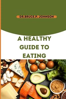A HEALTHY GUIDE TO EATING