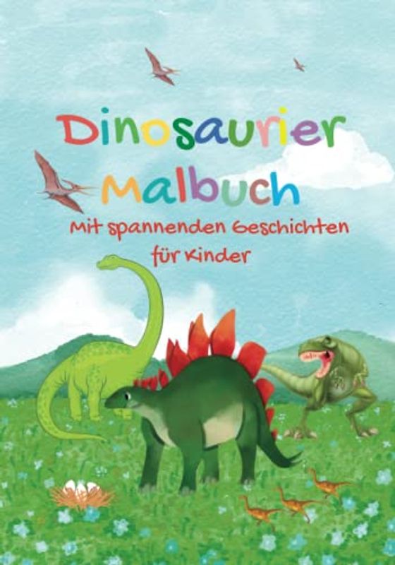 Dinosaurier Malbuch mit spannenden Geschichten für Kinder: Das tolle Dino Buch zum Ausmalen und spannenden Einschlafgeschichte, Schöne Dino-Motive für Jungen und Mädchen ab 4
