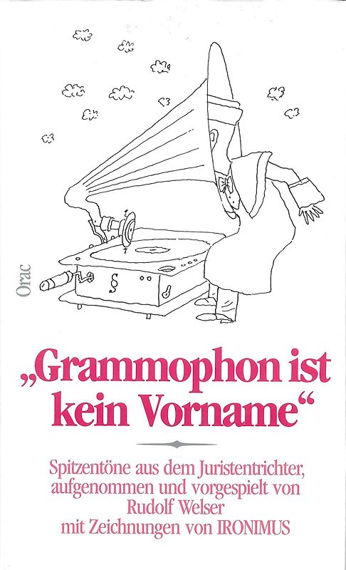 Grammophon ist kein Vorname. Spitzentöne aus dem Juristentrichter