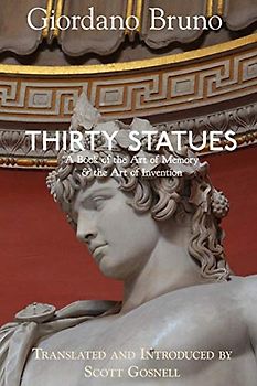 Thirty Statues: A Book of the Art of Memory & the Art of Invention (Collected Works of Giordano Bruno, Band 6)