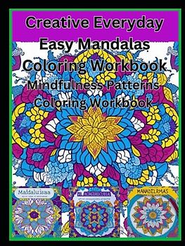 Creative Everyday Easy Mandalas Coloring Workbook: Mindfulness Patterns Coloring Workbook