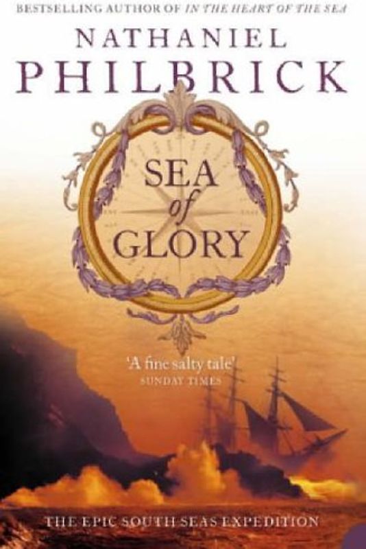 Sea of Glory: The Epic South Seas Expedition 1838-42 - Philbrick, Nathaniel