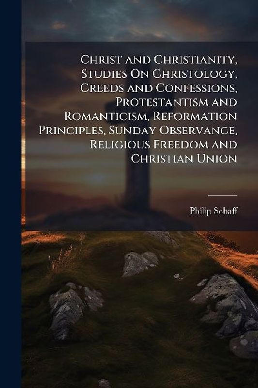 Christ and Christianity, Studies On Christology, Creeds and Confessions, Protestantism and Romanticism, Reformation Principles, Sunday Observance, Religious Freedom and Christian Union