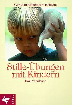 Stille-Übungen mit Kindern. Ein Praxisbuch. Mit Beiträgen von Eleonore Gottfried-Massa und Marie-Luise Soltmann