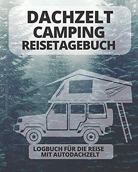 DACHZELT Camping Reisetagebuch | Logbuch für die Reise mit Autodachzelt: Platz für 50 Stopps | 164 Seiten
