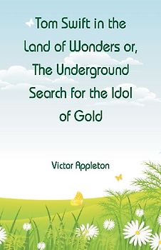 Tom Swift in the Land of Wonders