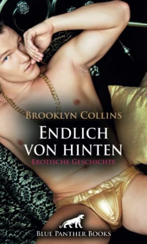 Endlich von hinten | Erotische Geschichte + 1 weitere Geschichte: Er kommt endlich zum Ziel ... (Love, Passion & Sex)