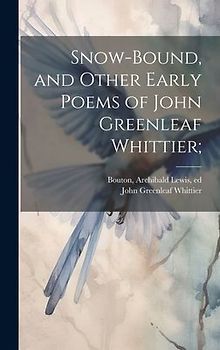 Snow-bound, and Other Early Poems of John Greenleaf Whittier;